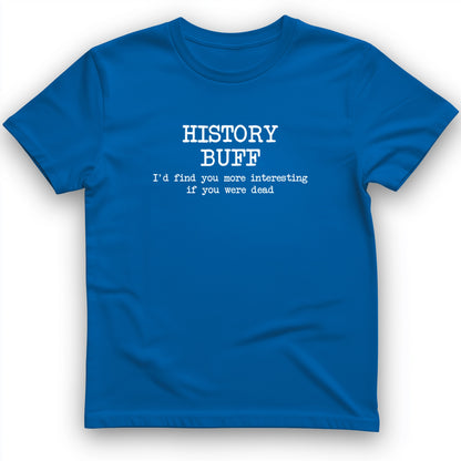 More Interesting If You Were Dead T-Shirt