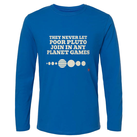 Pluto Never Let Join In Any Planet Games Long Sleeve T-Shirt