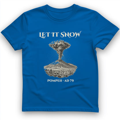 Pompeii Let It Snow AD 79 T-Shirt