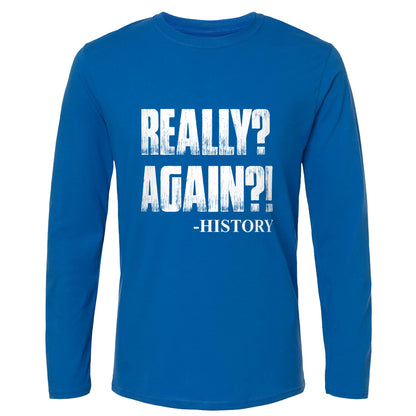 Really? Again? Long Sleeve T-Shirt