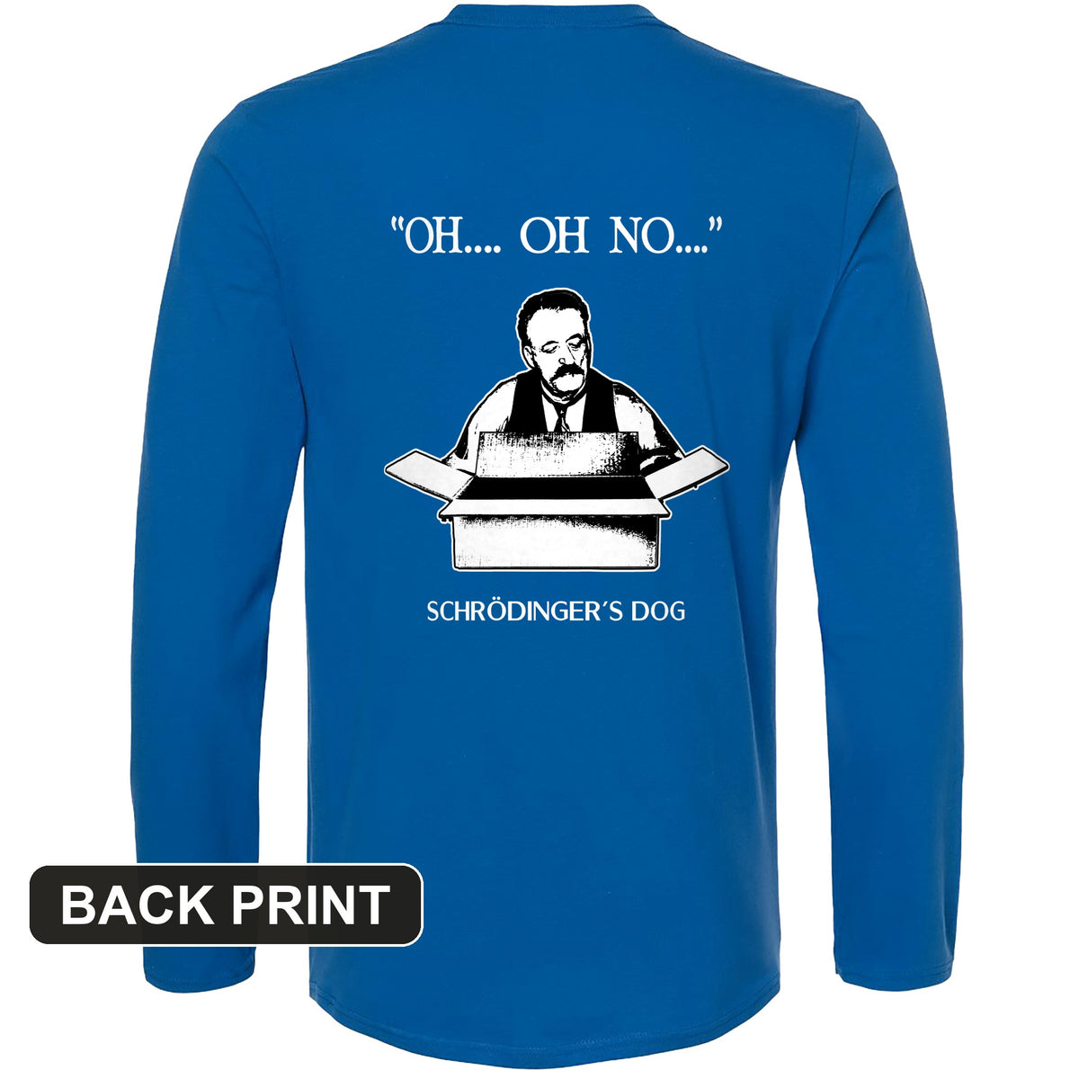 Schrodinger's Dog Back Print Long Sleeve T-Shirt