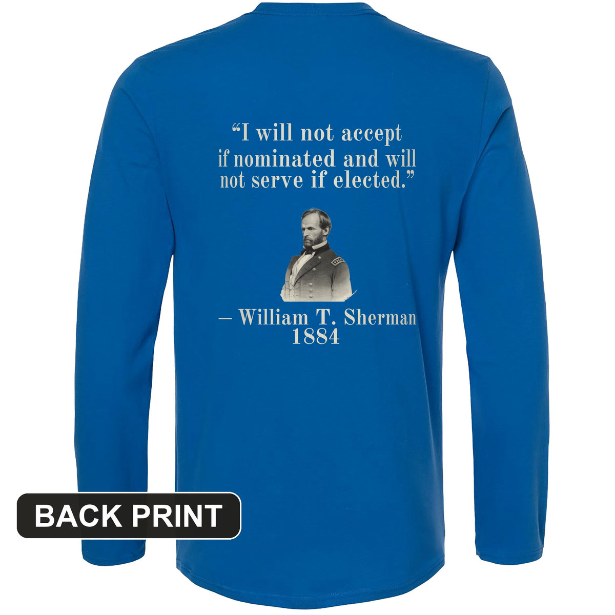 Sherman Will Not Serve If Elected Back Print Long Sleeve T-Shirt