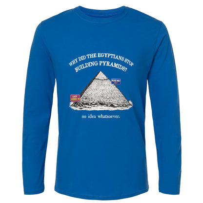 Stop Building Pyramids Long Sleeve T-Shirt