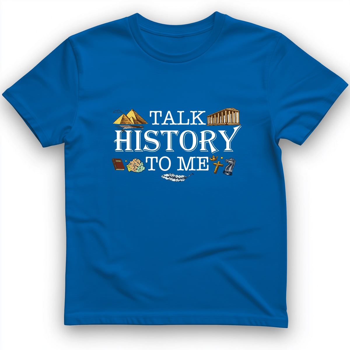 Talk History To Me T-Shirt