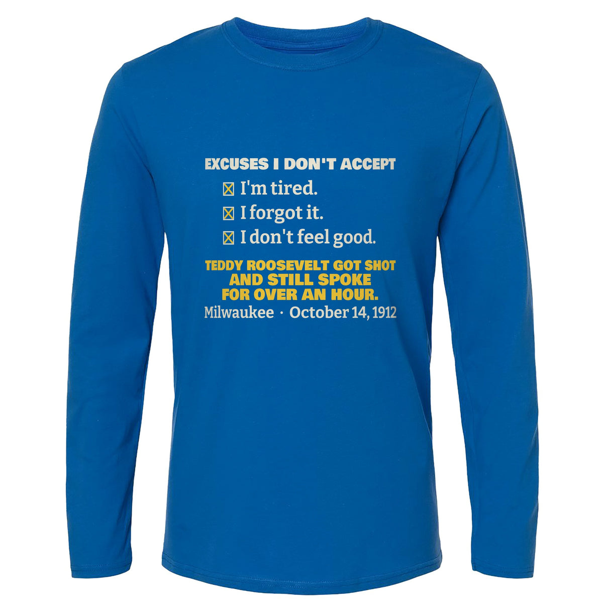 Teddy Roosevelt No Excuses Long Sleeve T-Shirt