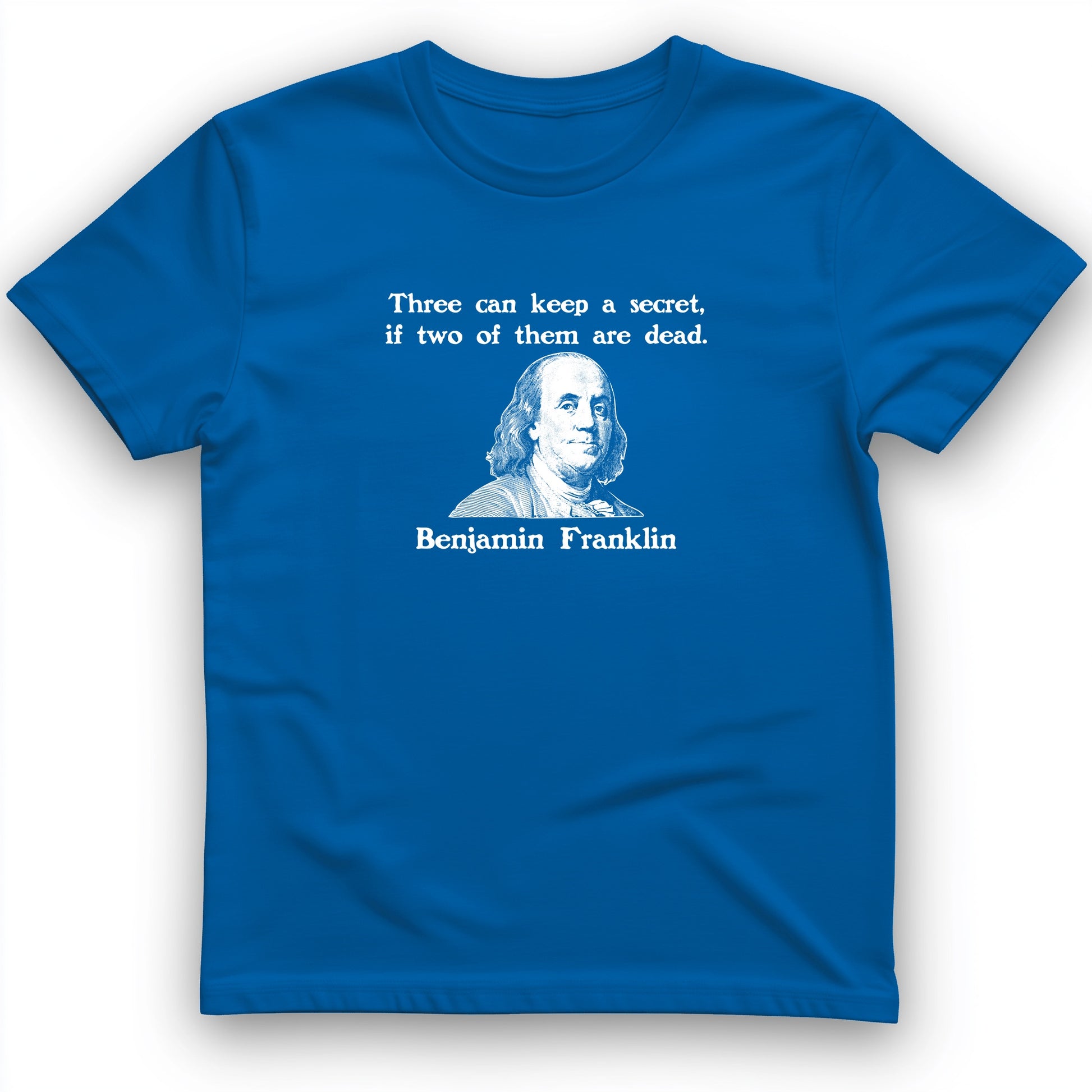 Three Can Keep A Secret Ben Franklin T-Shirt