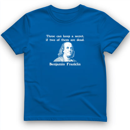 Three Can Keep A Secret Ben Franklin T-Shirt