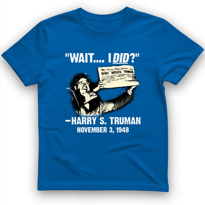 Truman Wait I Did T-Shirt