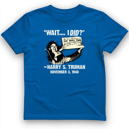 Truman Wait I Did T- Shirt