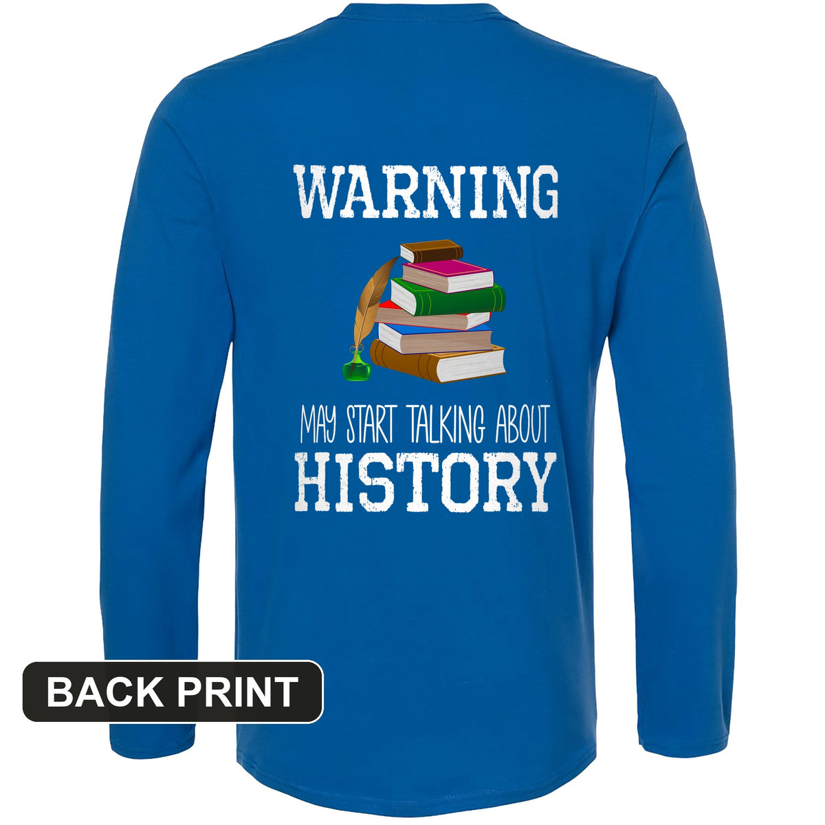 Warning May Start Talking About History Back Print Long Sleeve T-Shirt