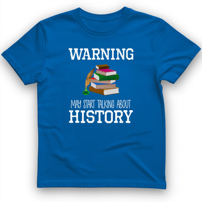 Warning May Start Talking About History T-Shirt