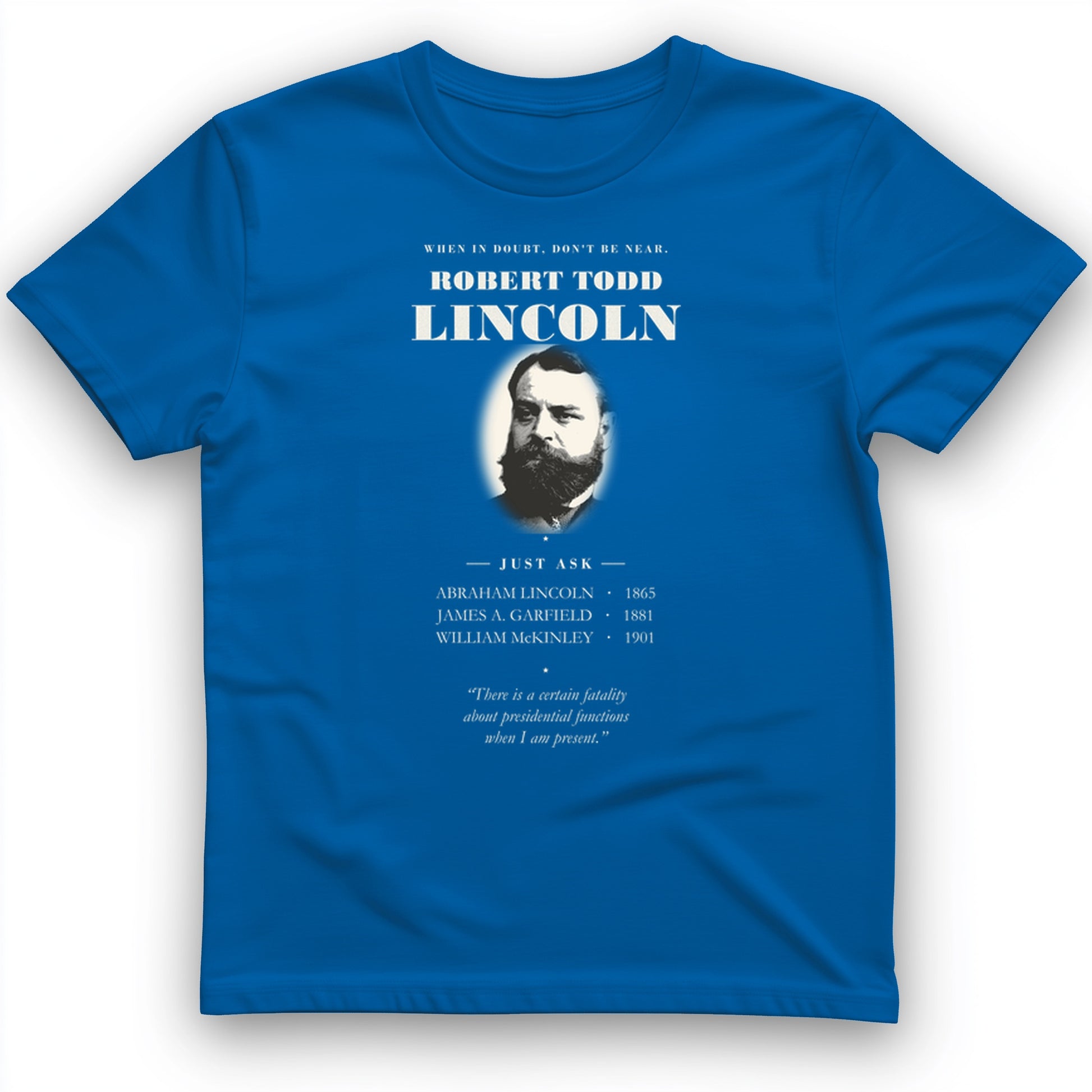 When In Doubt Don't Be Near Robert Todd Lincoln T-Shirt