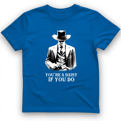 Your A Daisy If You Do T-Shirt