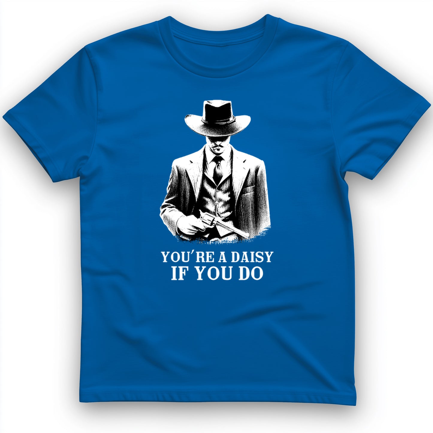 Your A Daisy If You Do T-Shirt