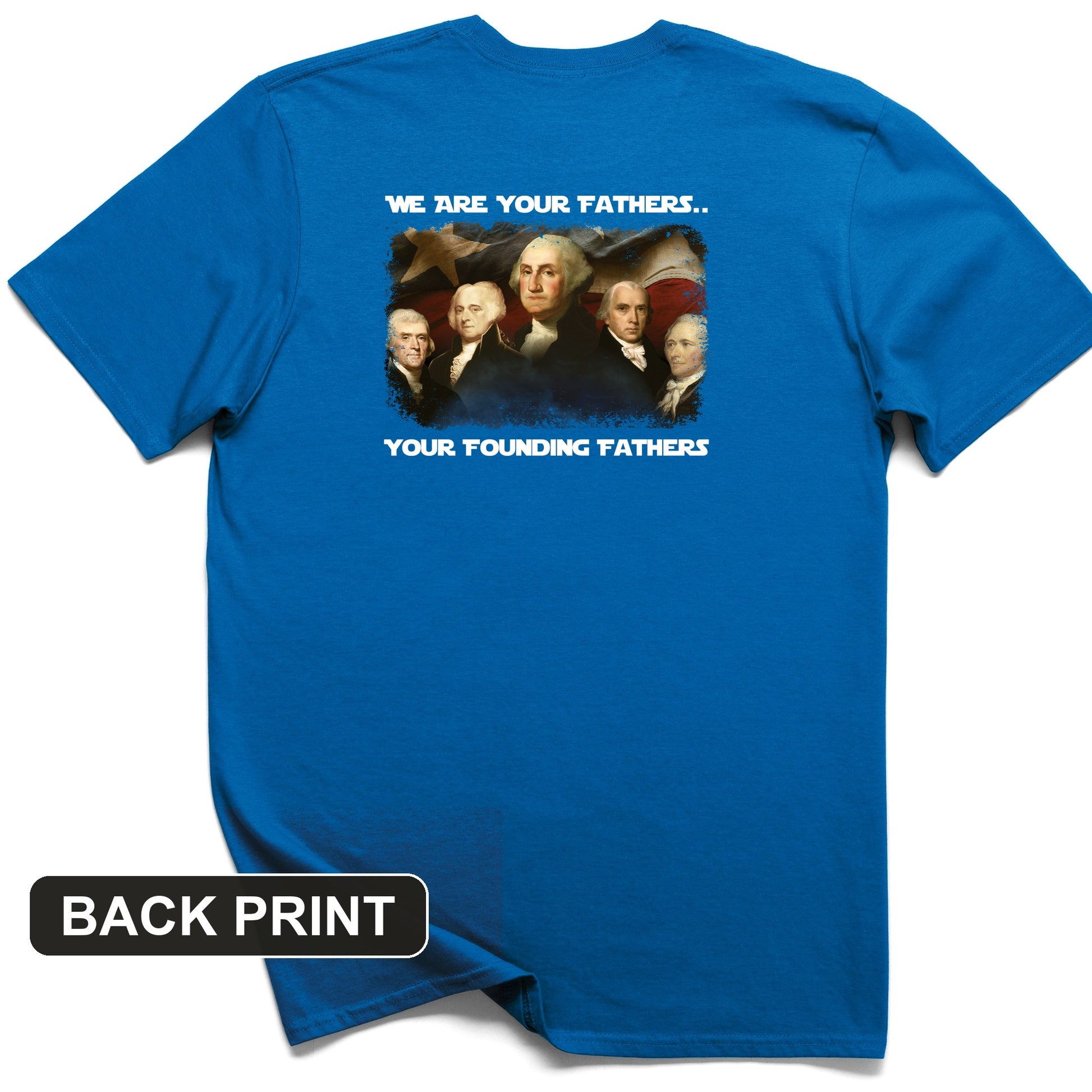 America We Are Your Founding Fathers Back Print T-Shirt