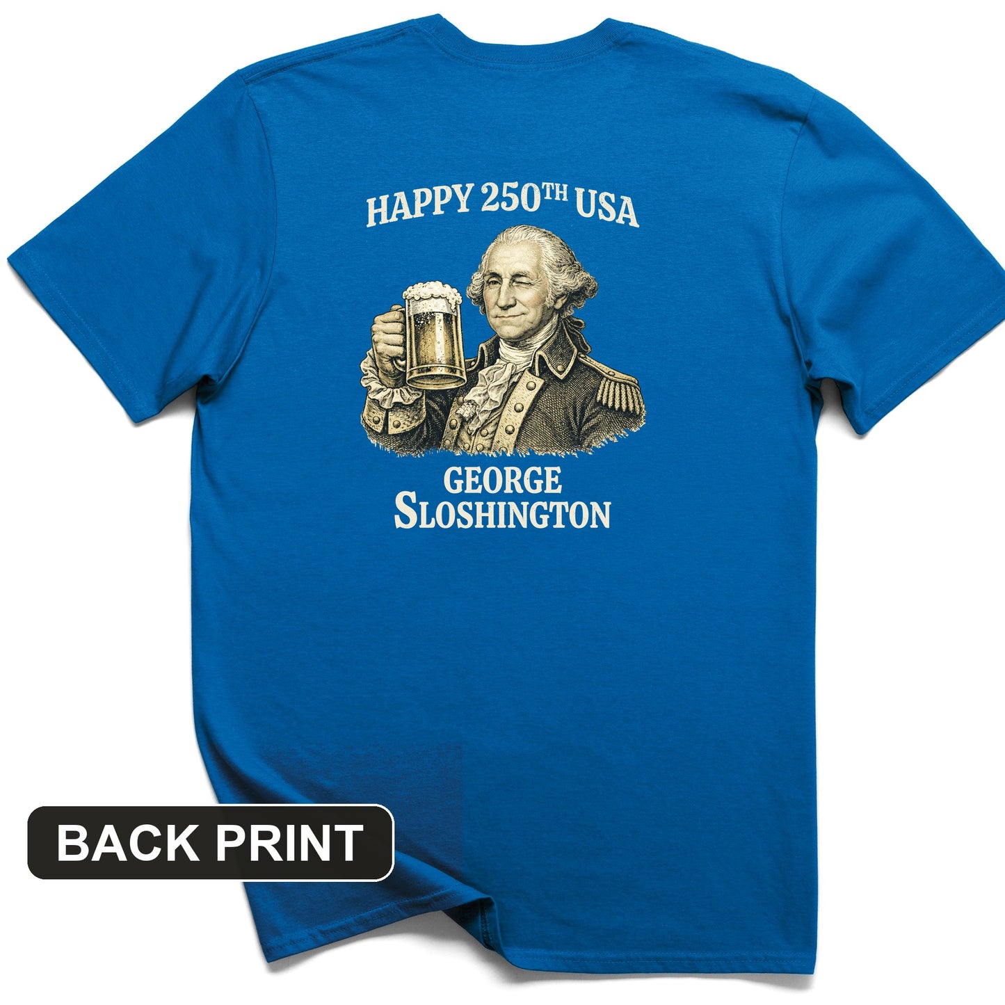George Sloshington 250th Back Print T-Shirt
