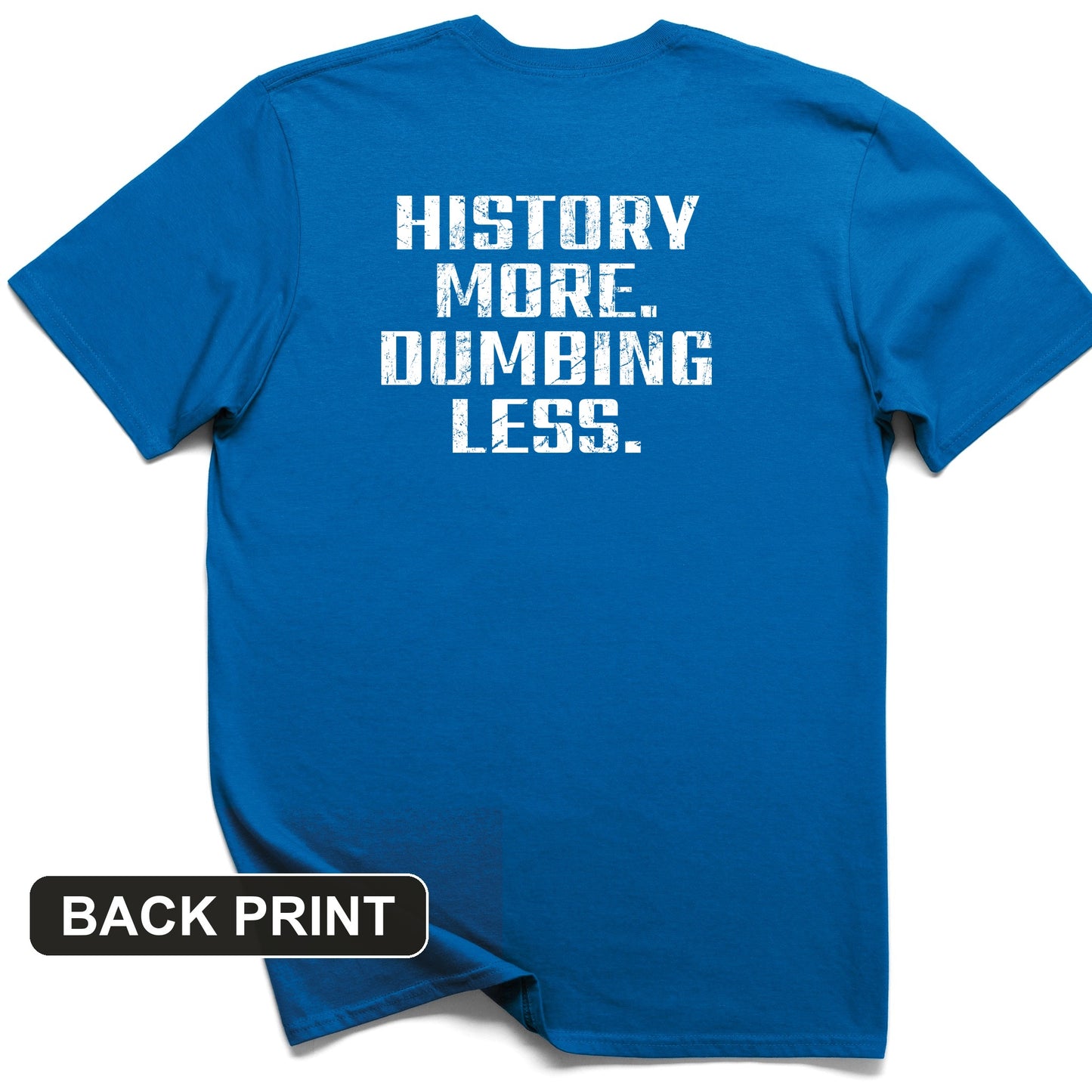 History More Dumbing Less Back Print T-Shirt