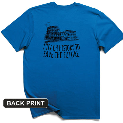 I Teach History To Save The Future Back Print T-Shirt
