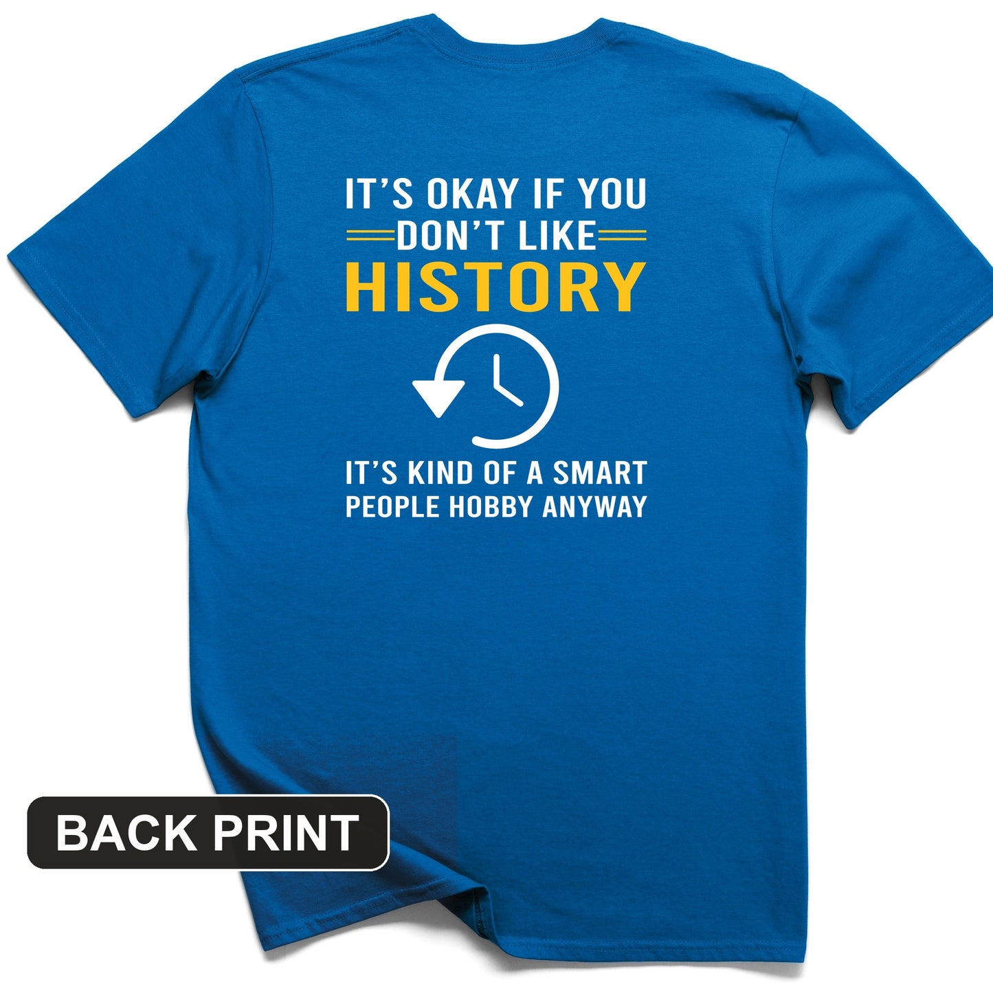 It's OK If You Don't Like History Back Print T-Shirt
