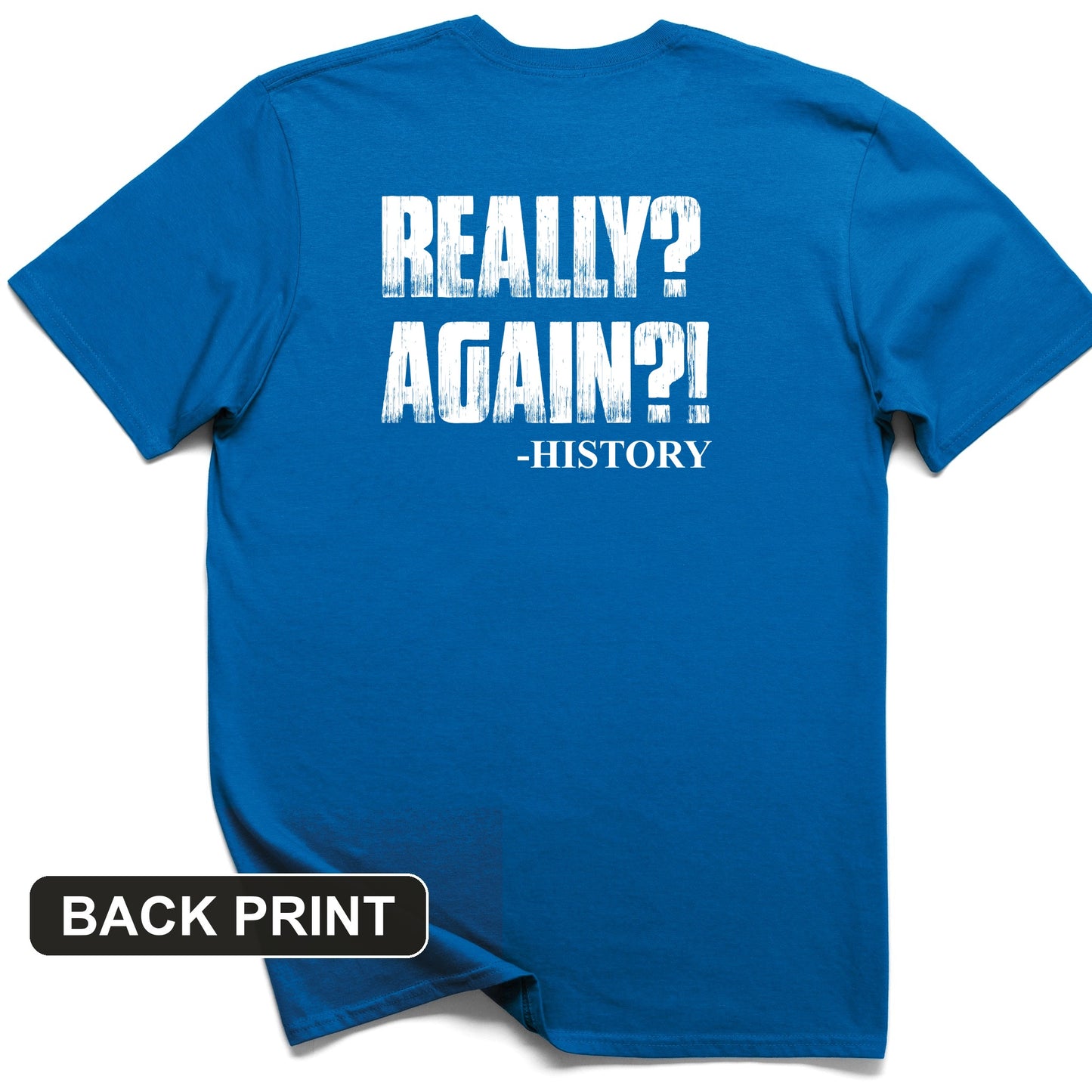 Really? Again? Back Print T-Shirt