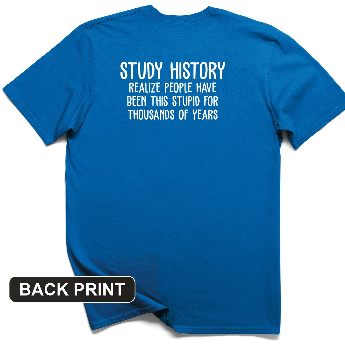 Study History Back Print T-Shirt