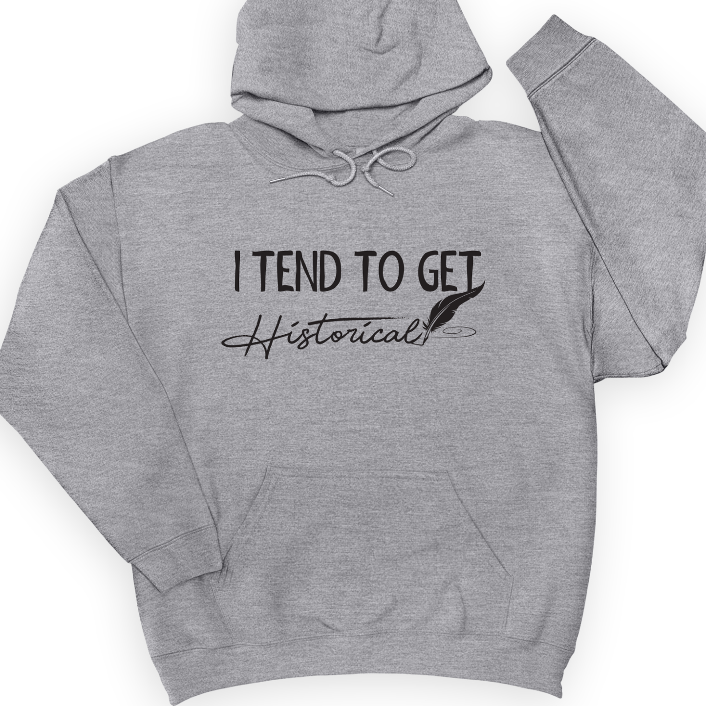 I Tend To Get Historical Hoodie