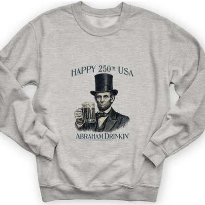 Abraham Drinkin Sweatshirt