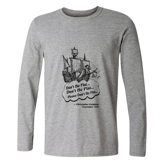 Columbus Don't Be Flat Long Sleeve T-Shirt