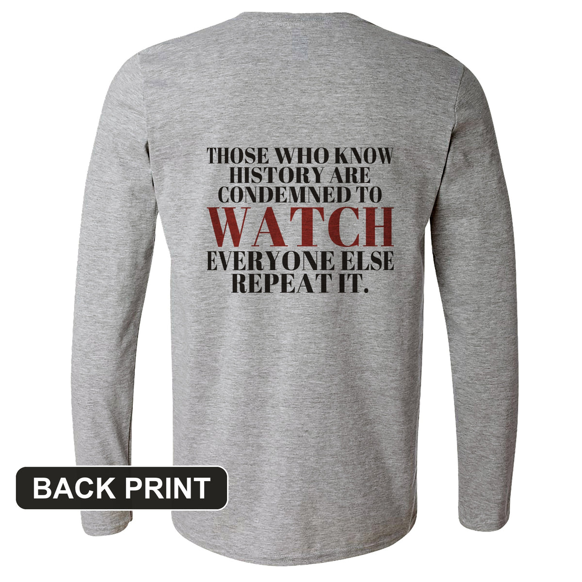 Condemned To Watch Santayana Back Print Long Sleeve T-Shirt