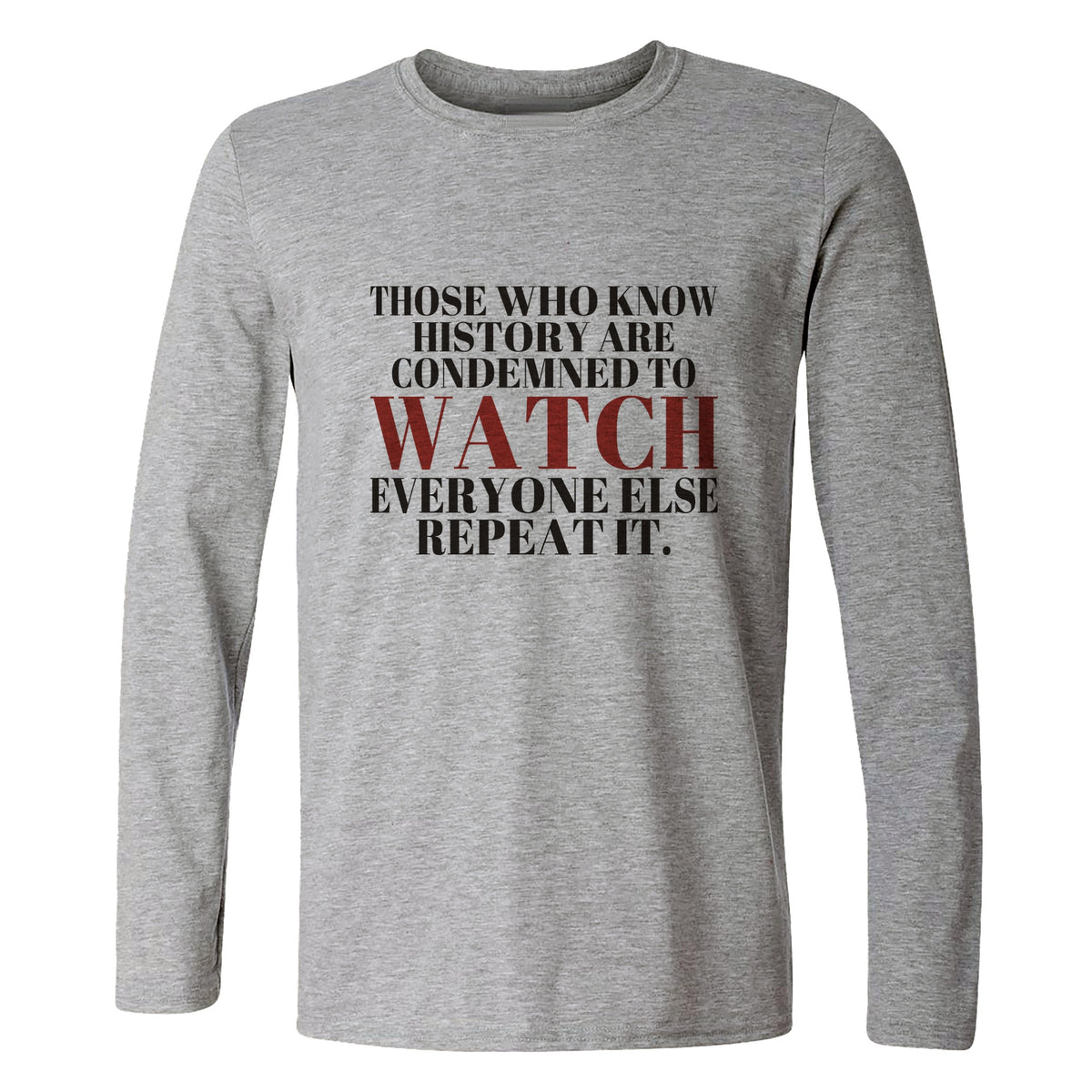 Condemned To Watch Santayana Long Sleeve T-Shirt