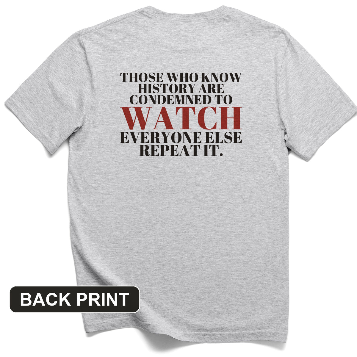 Condemned To Watch Santayana Back Print T-Shirt
