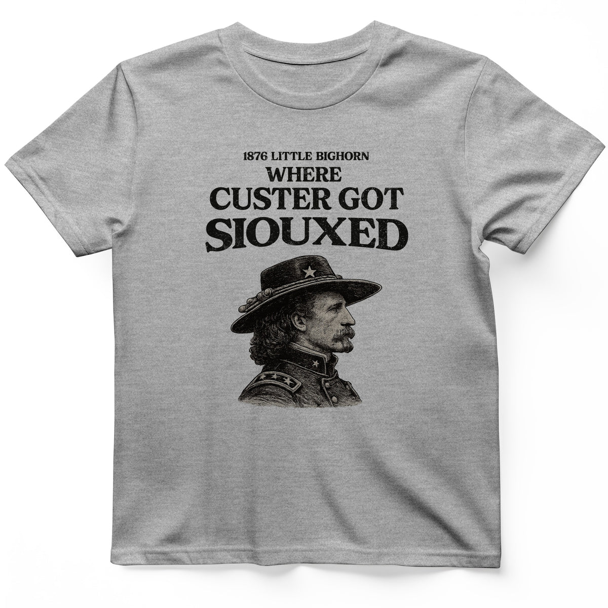 Custer Got Siouxed T-Shirt