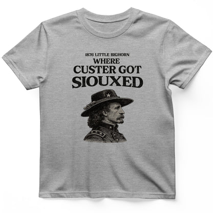 Custer Got Siouxed T-Shirt