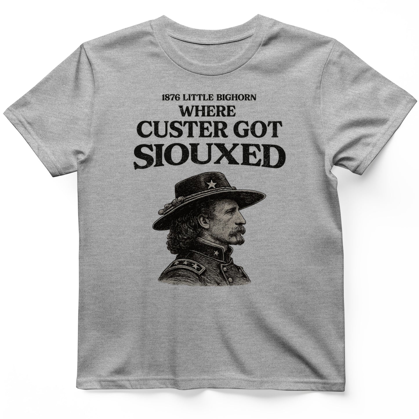 Custer Got Siouxed T-Shirt