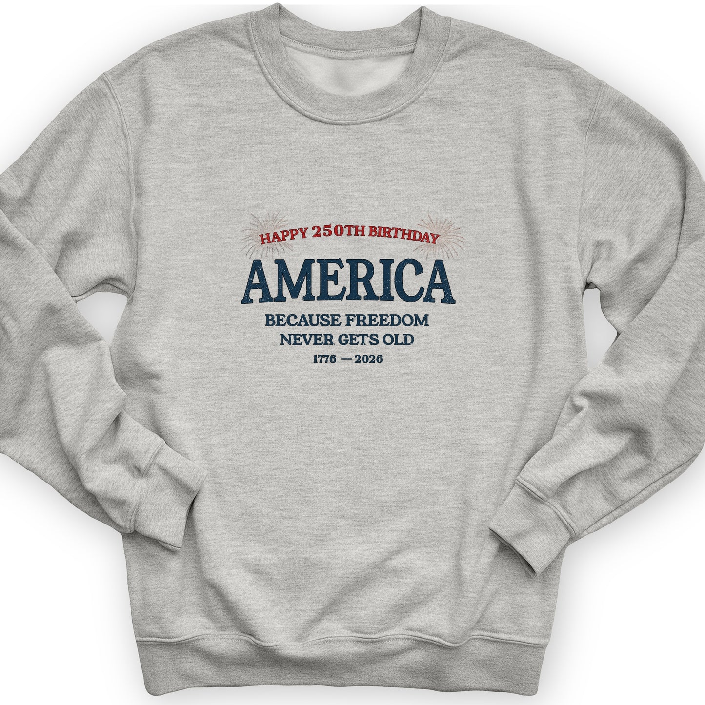 Freedom Never Gets Old Sweatshirt