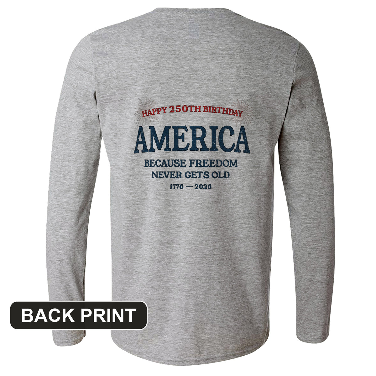 Freedom Never Gets Old Back Print Long Sleeve T-Shirt