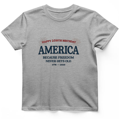 Freedom Never Gets Old T-Shirt