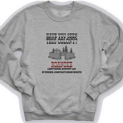 Have You Seen This Colony Roanoke Crewneck