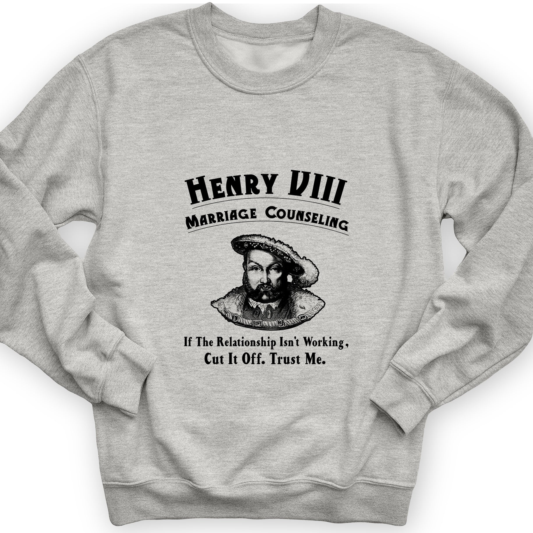 Henry VIII Cut It Off Sweatshirt