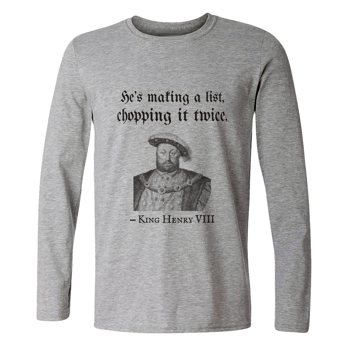 Henry VIII Making A List Chopping It Twice Long Sleeve T-Shirt