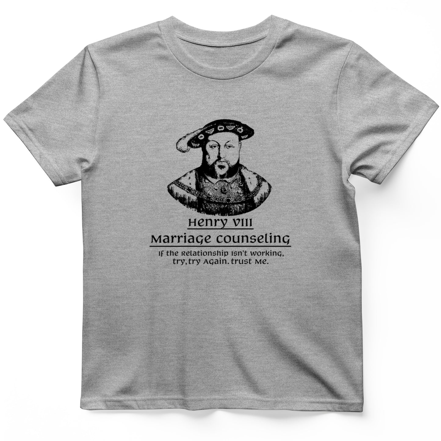 Henry VIII Try Again T- Shirt