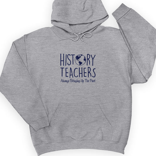 History Teachers Always Bringing Up The Past Hoodie