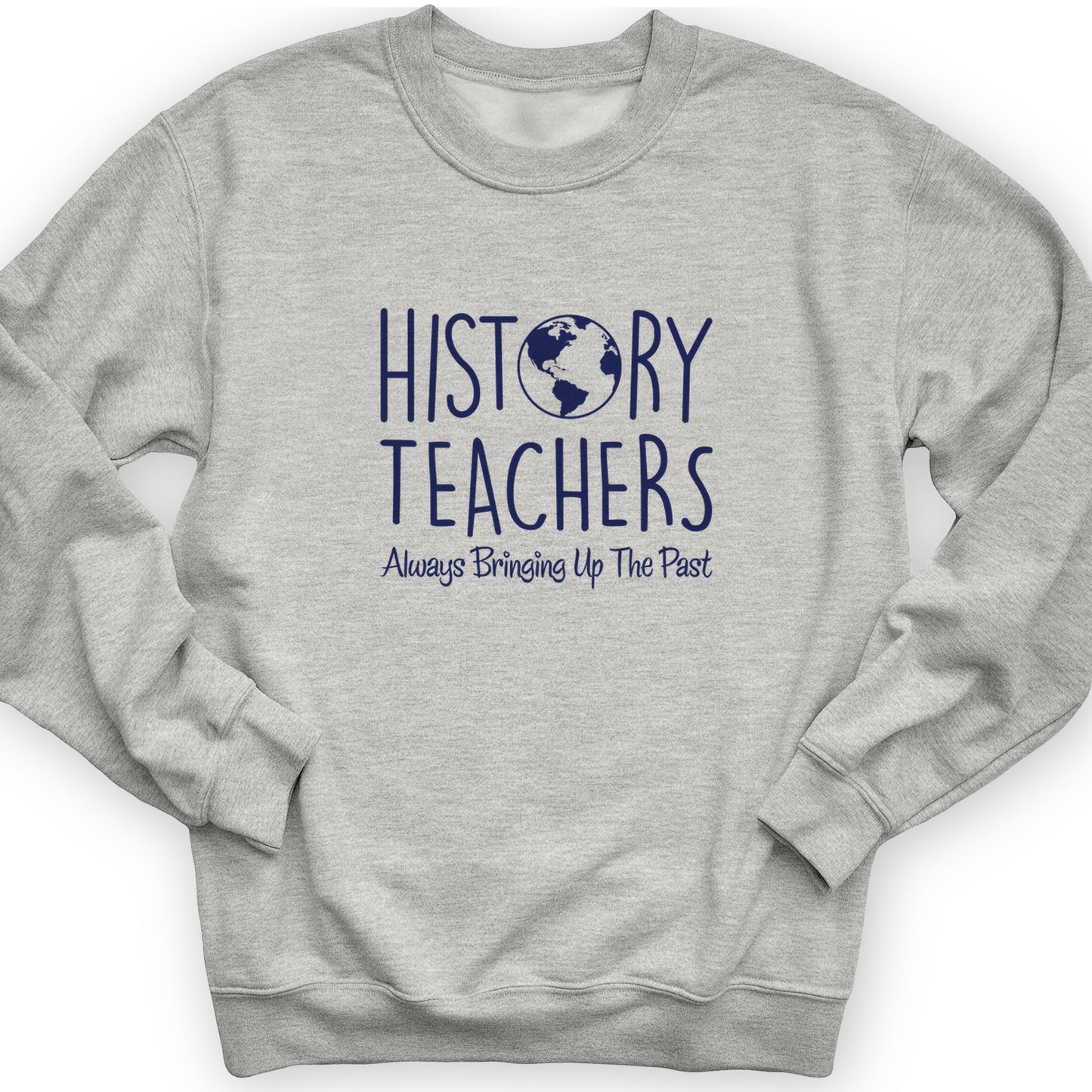 History Teachers Always Bringing Up the Past Crewneck
