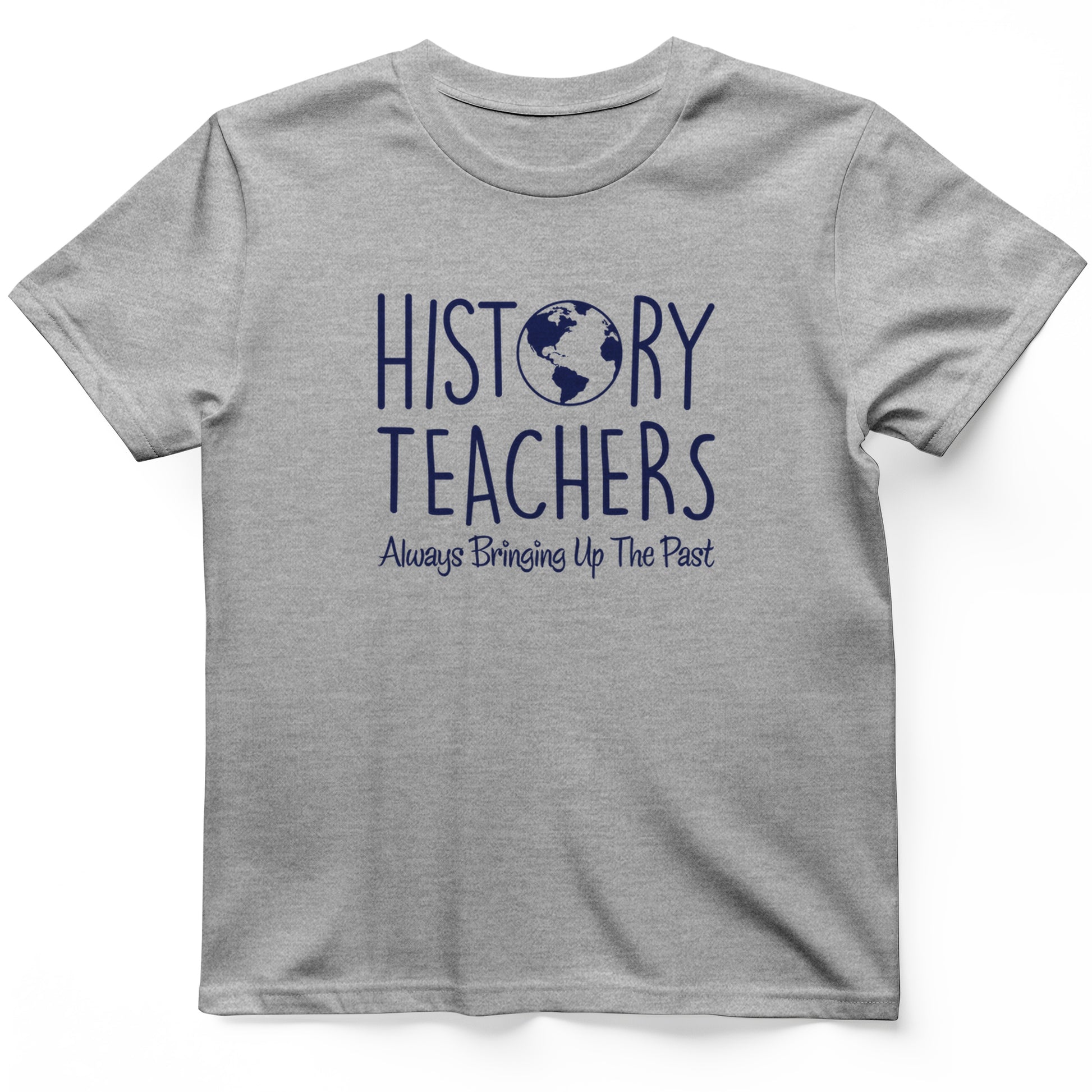 History Teachers Always Bringing Up the Past T-Shirt