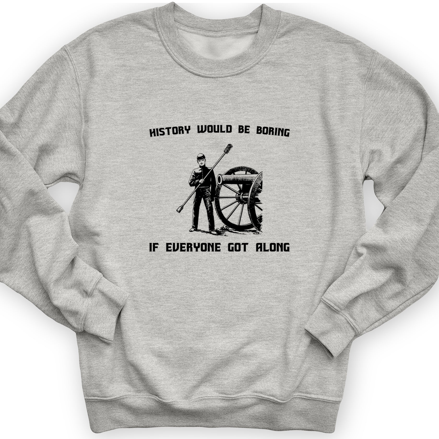 History Would Be Boring Crewneck