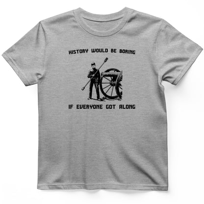History Would be Boring T-Shirt