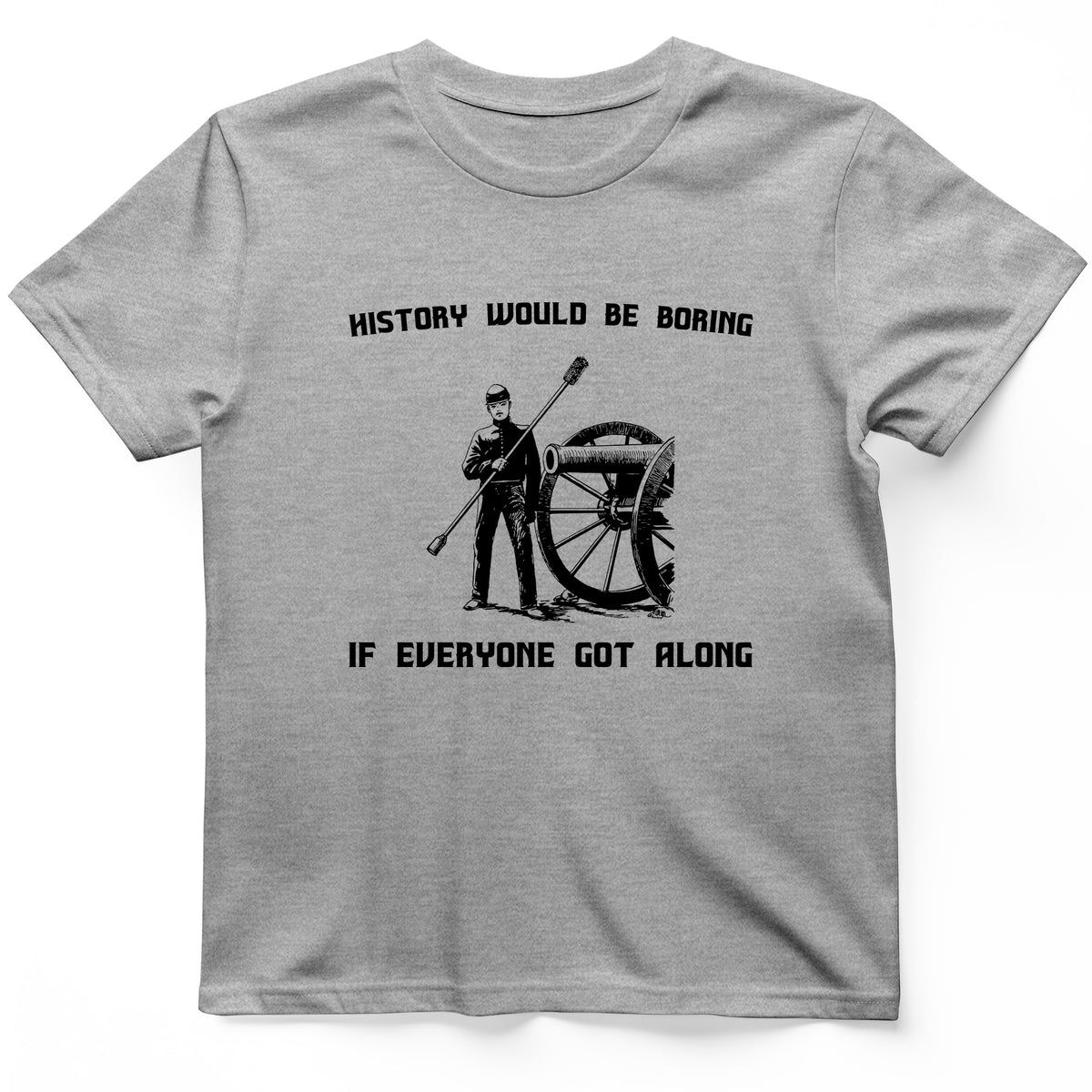 History Would Be Boring T-Shirt