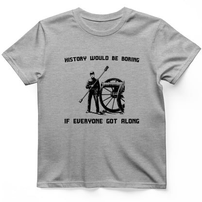 History Would Be Boring T-Shirt