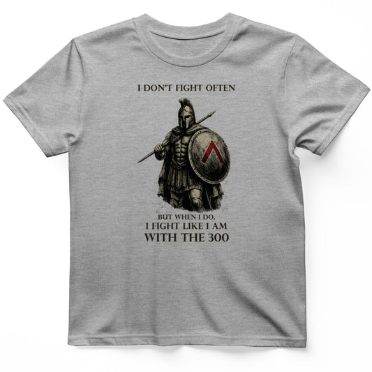 I Don't Fight Often T-Shirt
