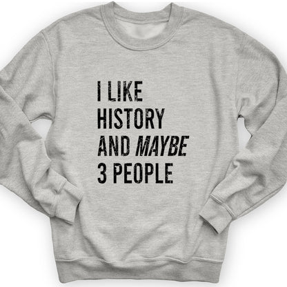 I Like History And Maybe 3 People Crewneck